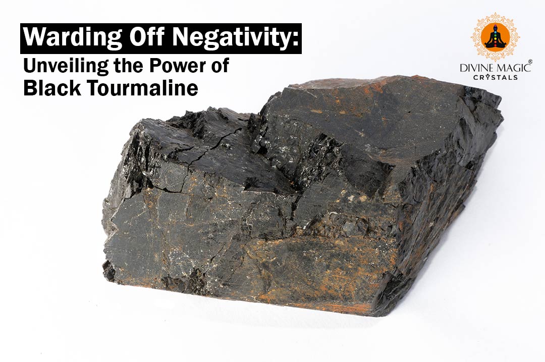 Warding Off Negativity: Unveiling the Power of Black Tourmaline